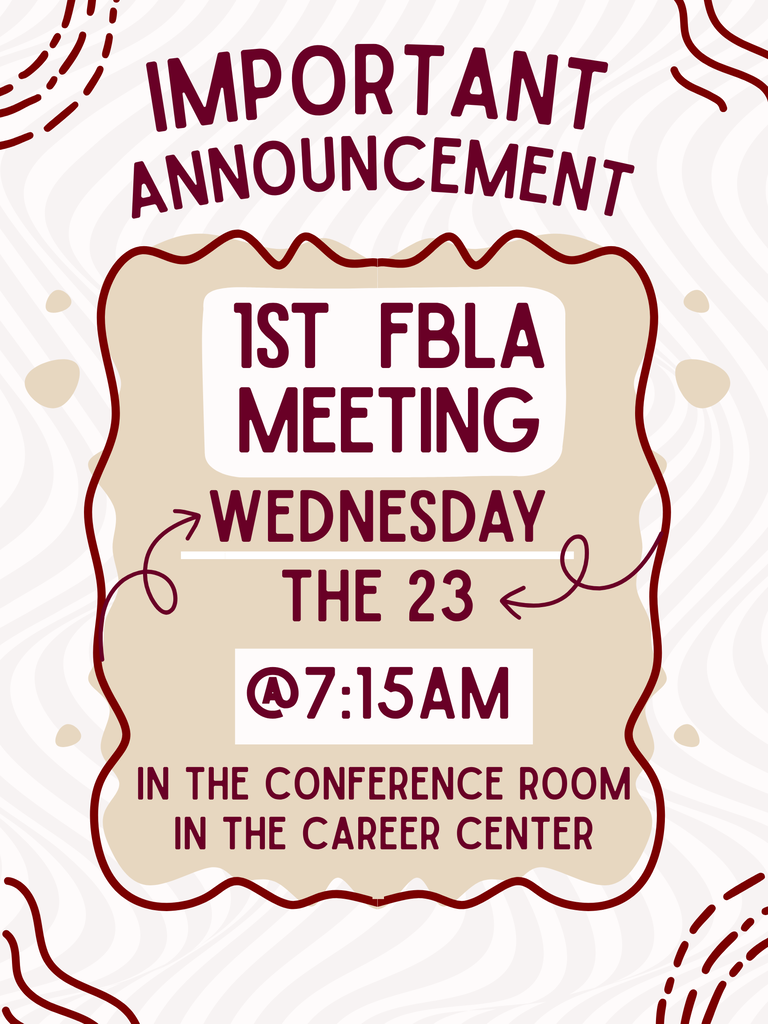 1st FBLA Meeting Wednesday the 23 at 7:15 am in the conference room in the career center