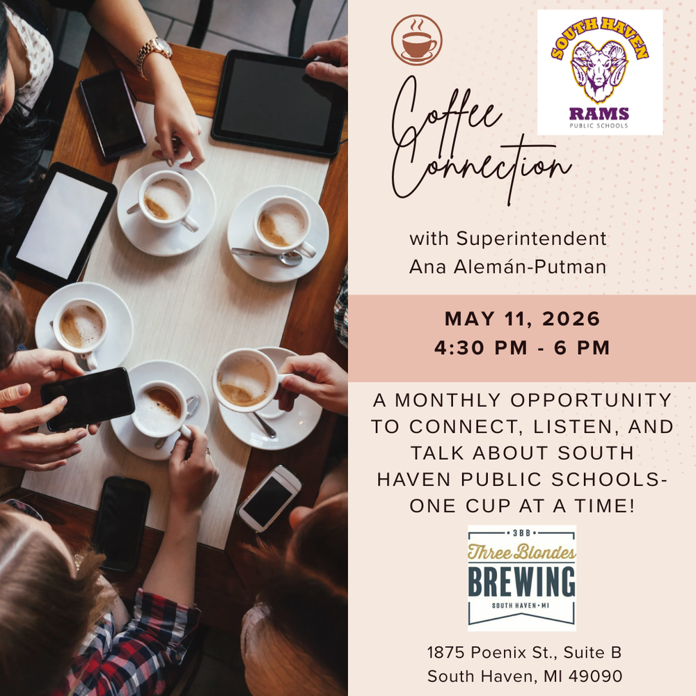 Coffee Connection with Superintendent Ana Aleman-Putman, Mayy 11, 2026, 4:30pm-6pm, a monthly opportunity to connect, listen, and talk about south haven public schools one cup at a time, three blondes brewing logo, 1875 phoenix st., suite b, south haven mi, 49090