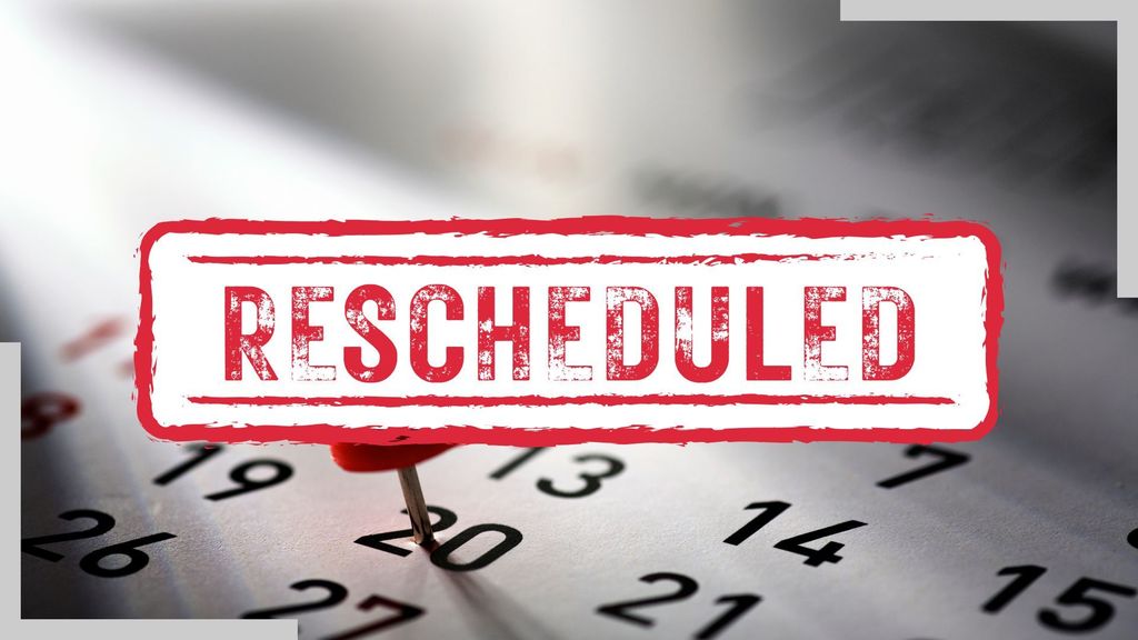 rescheduled