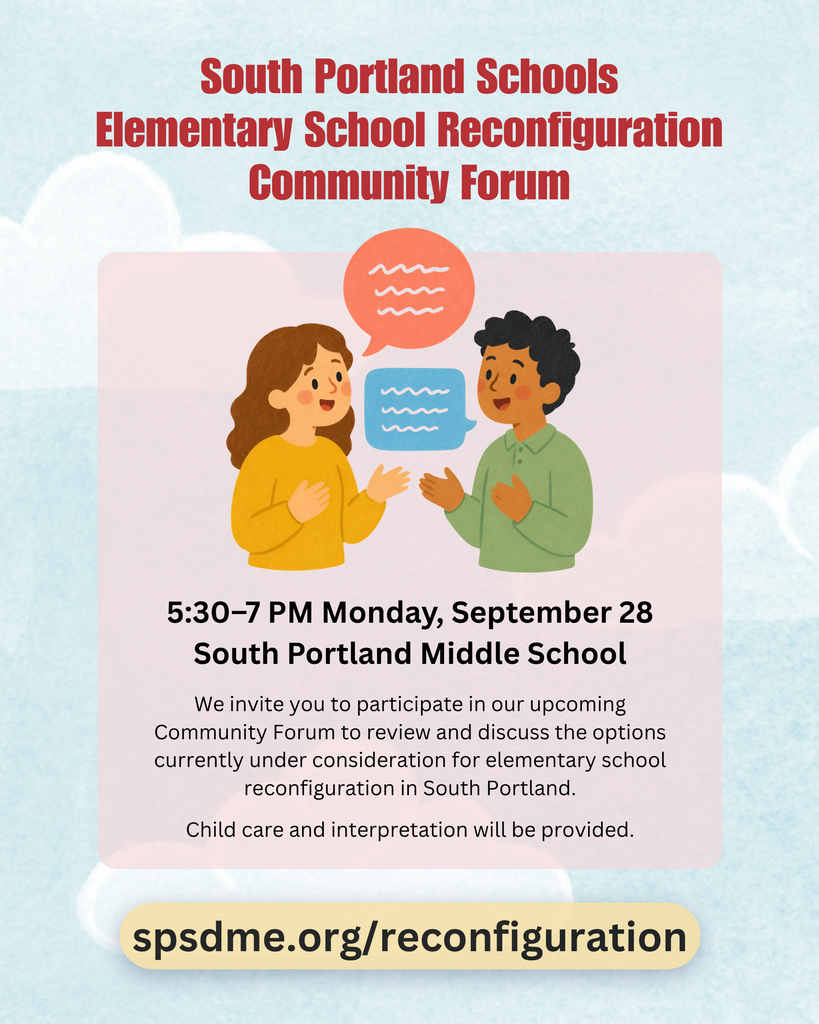Join us next week for a Community Forum on Elementary School Reconfiguration: 5:30-7 PM Monday, September 28 in the South Portland Middle School Multipurpose Room