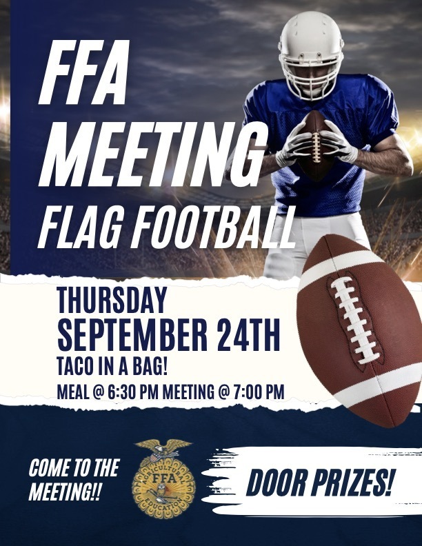 The next FFA Meeting is Thursday, September 24th! Taco in a bag will be served at 6:30, meeting is at 7:00, flag football will follow! All Ag students are welcome to attend!
