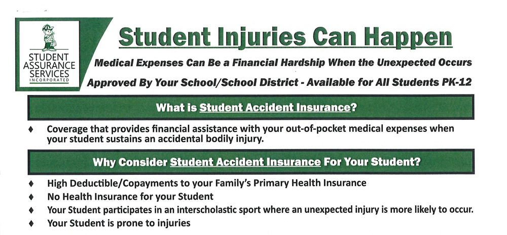 As we begin the school year, all families are reminded that voluntary student accident insurance is available to help cover costs associated with accidental injuries that occur during school, school activities, or interscholastic athletics. This coverage can be especially valuable for families with high-deductible health plans or those who are currently uninsured.