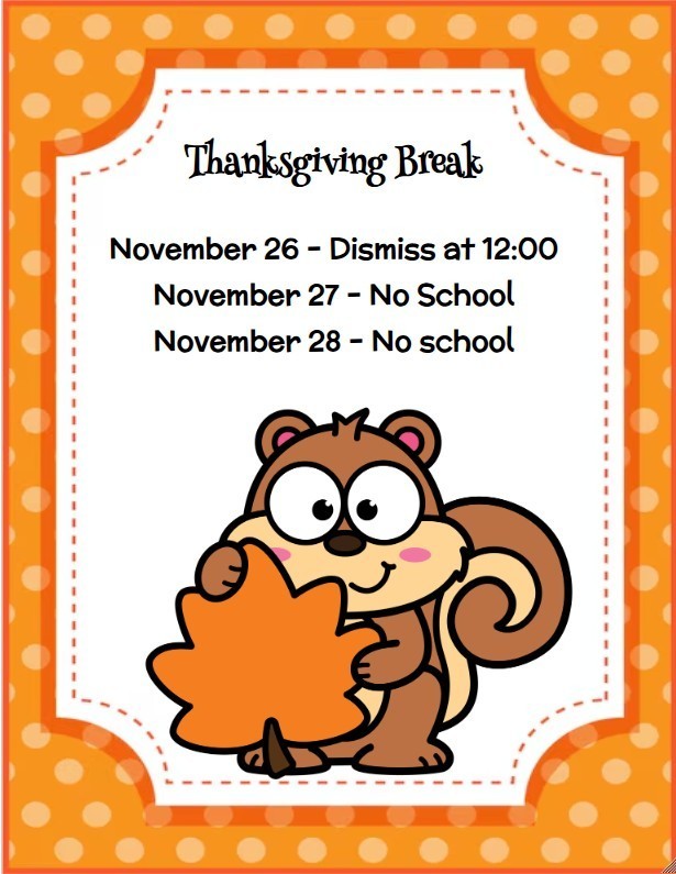 November 26 dismiss at noon and  no school Nov. 27 and 28. Picture with a squirrel holding orange leaf