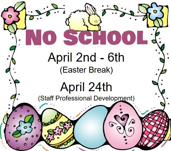 Reminder about no school on April 2nd through 6th and April 24