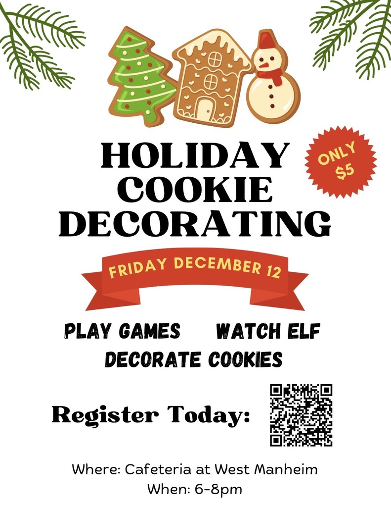 Imgae shows small greenery in corners, 3 cookies that are in the shape of a tree, gingerbread house, and snowman. Text describes the holiday cookie decorating information including: Friday Dec. 12th 6-8pm at West Manheim Elementary Cafeteria, $5 cost, play games, watch the movie elf, and decorate cookies. There is also a registration QR code. 