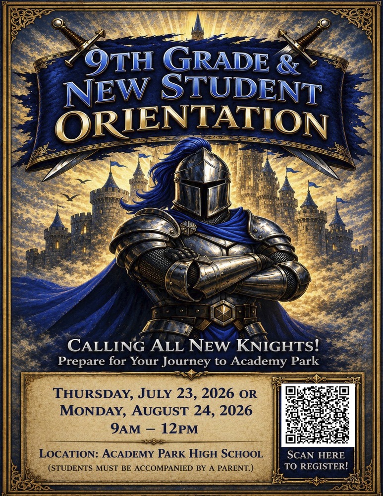 9th grade and new student orientation on thursday, July 23 or Monday, August 24 from 9am to 12pm at Academy Park High School.