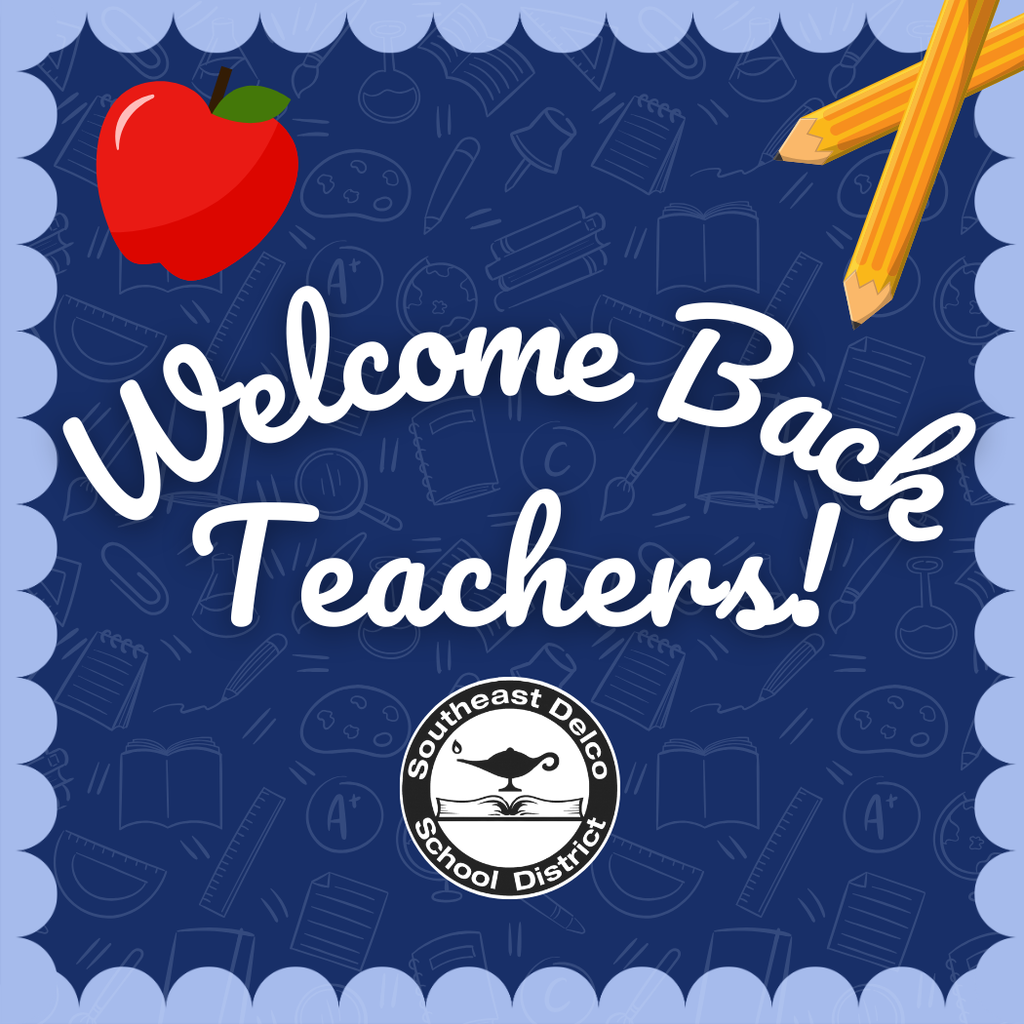 Blue background with light outlines of school supplies and scalloped edges. Large white text reads, “Welcome Back Teachers!” A red apple is in the top left corner, two yellow pencils cross in the top right, and at the bottom center is the Southeast Delco School District logo featuring a lamp over an open book.