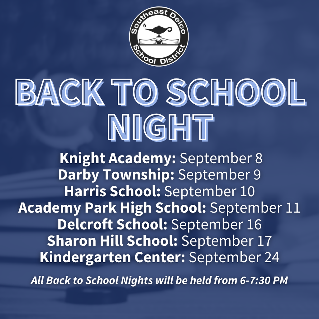 Back to School Nights: Knight Academy Sept. 8, Darby Township Sept. 9, Harris Sept. 10, Academy Park HS Sept. 11, Delcroft Sept. 16, Sharon Hill Sept. 17, Kindergarten Center Sept. 24. All from 6–7:30 PM.