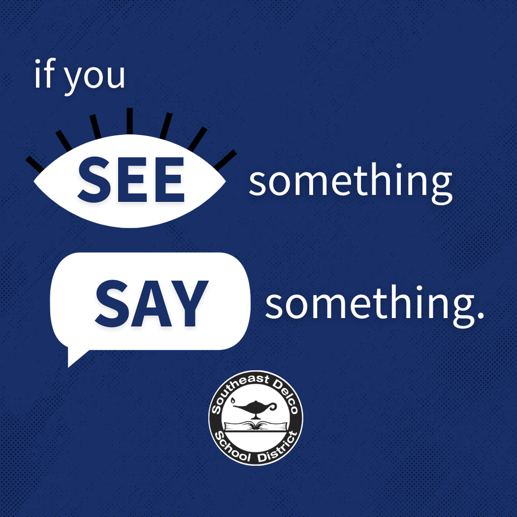 Dark blue graphic with white text that reads “If you SEE something, SAY something.” The word “SEE” appears inside an eye illustration, and the word “SAY” is inside a speech bubble. At the bottom is the Southeast Delco School District logo.
