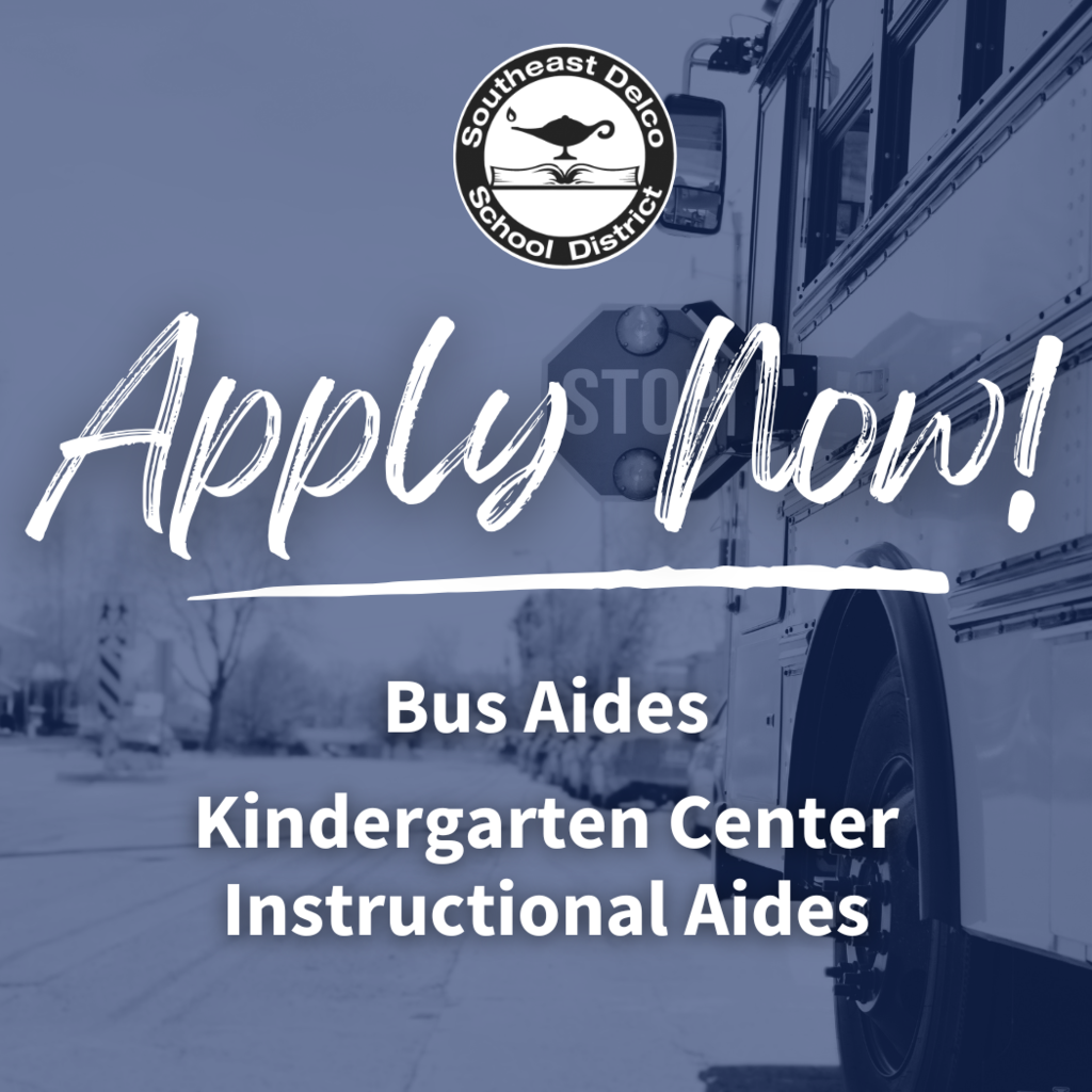 Southeast Delco School District graphic with the text “Apply Now! Bus Aides, Kindergarten Center, Instructional Aides.” The background shows a school bus with a stop sign extended. The district logo is at the top.