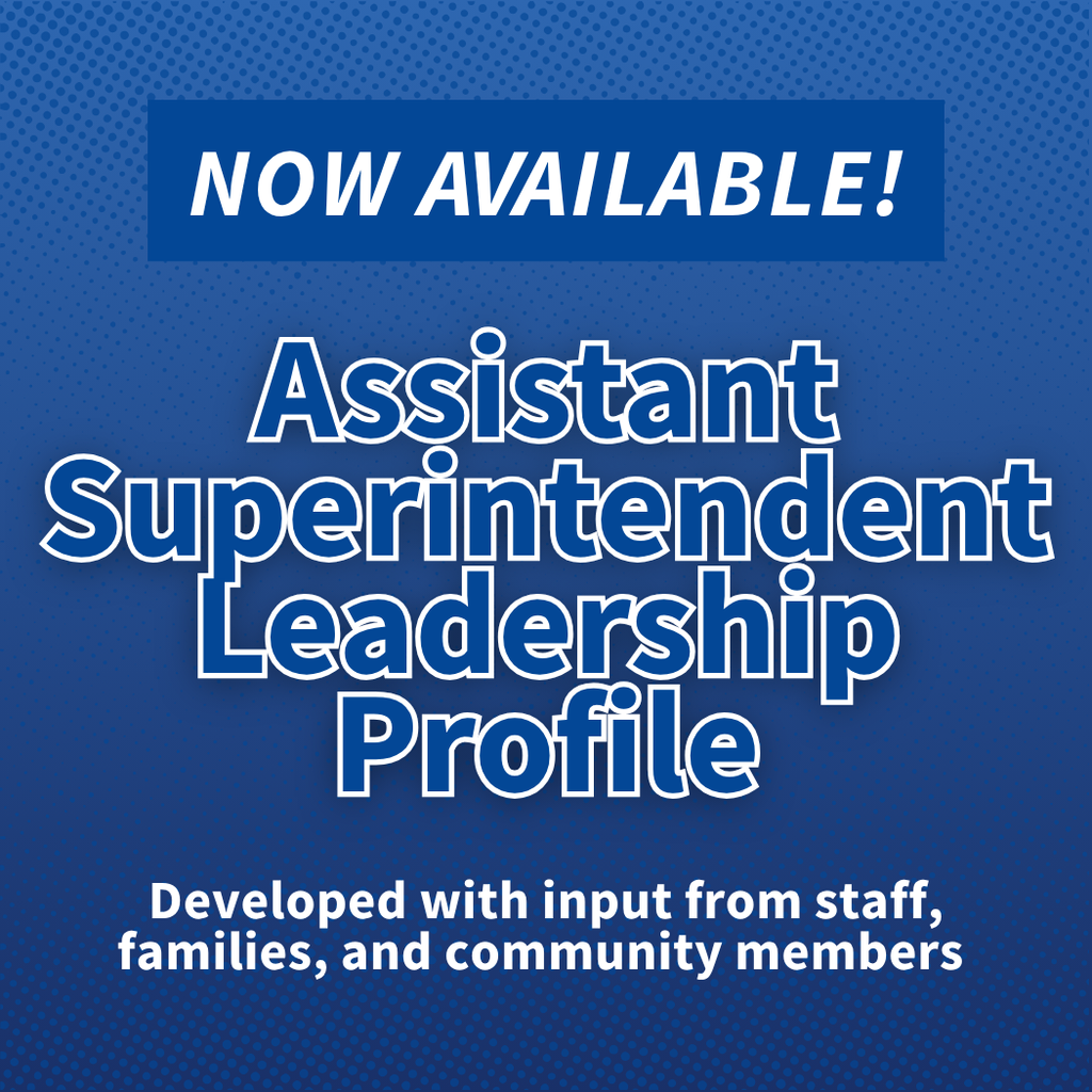 announcement that reads, "NOW AVAILABLE! Assistant Superintendent Leadership Profile. Developed with input from staff, families, and community members." The text is white against a blue background, and there are subtle white dots in the background.