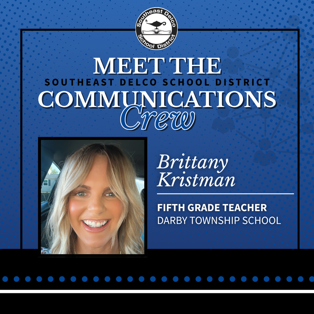 Graphic titled “Meet the Southeast Delco School District Communications Crew.” A headshot of Brittany Kristman is shown on the left. Text on the right reads: “Brittany Kristman – Fifth Grade Teacher, Darby Township School.” The Southeast Delco School District logo is displayed at the top against a blue patterned background.