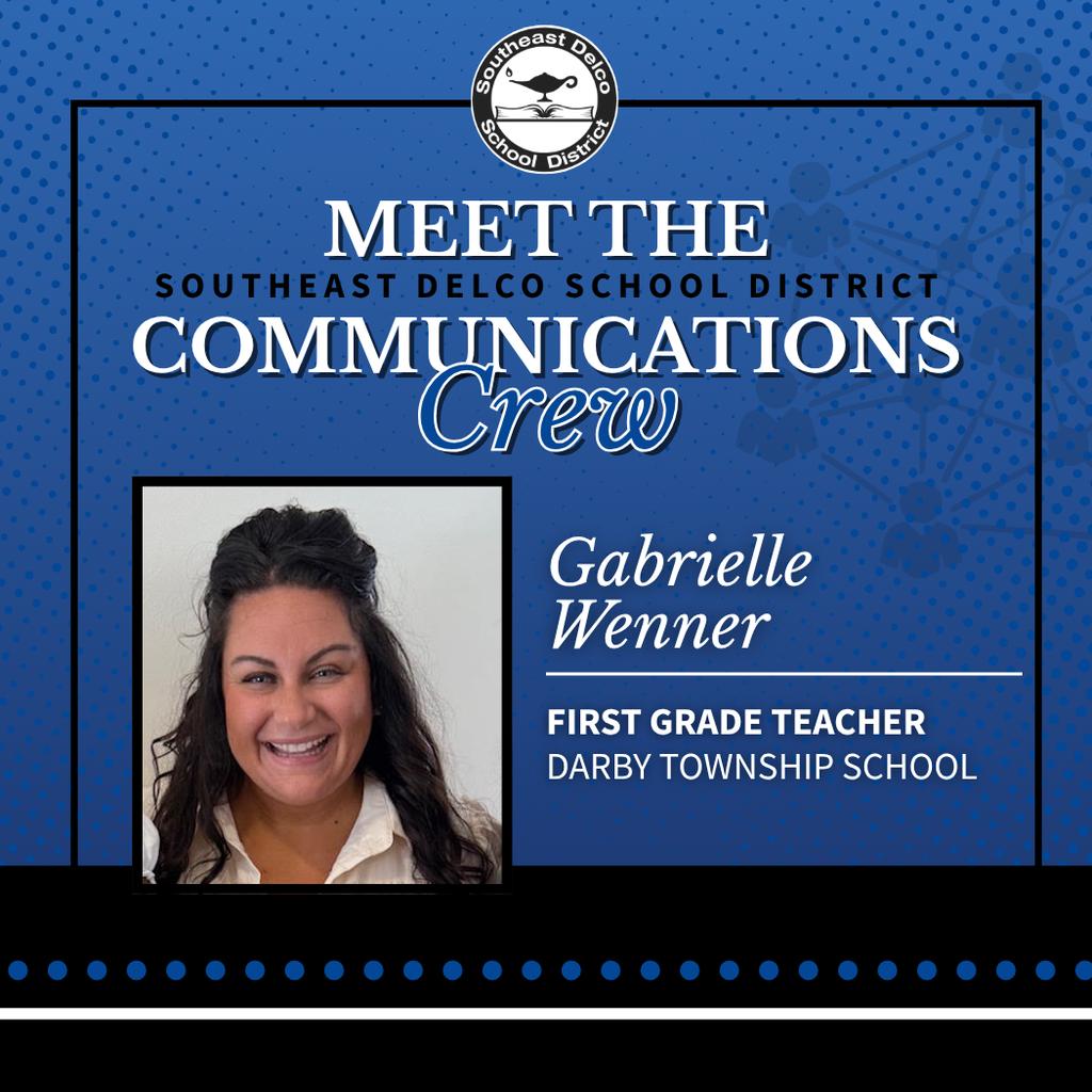 Graphic introducing a staff member from Southeast Delco School District. It features a photo of Gabrielle Wenner smiling, with text that reads: “Meet the Communications Crew. Gabrielle Wenner, First Grade Teacher, Darby Township School.” The Southeast Delco School District logo appears at the top.
