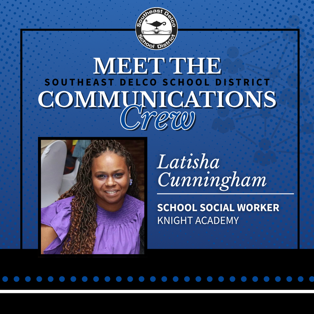 Graphic introducing a staff member from Southeast Delco School District. It features a photo of Latisha Cunningham smiling and wearing a purple blouse. Text reads: “Meet the Communications Crew. Latisha Cunningham, School Social Worker, Knight Academy.” The Southeast Delco School District logo appears at the top.