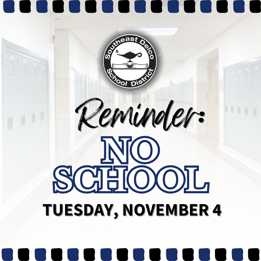 Graphic reminder from Southeast Delco School District announcing no school on Tuesday, November 4. The design features the district’s logo at the top above the text “Reminder: No School — Tuesday, November 4.” The background shows a softly faded image of a school hallway lined with lockers, with a decorative border of alternating blue and black squares along the top and bottom.