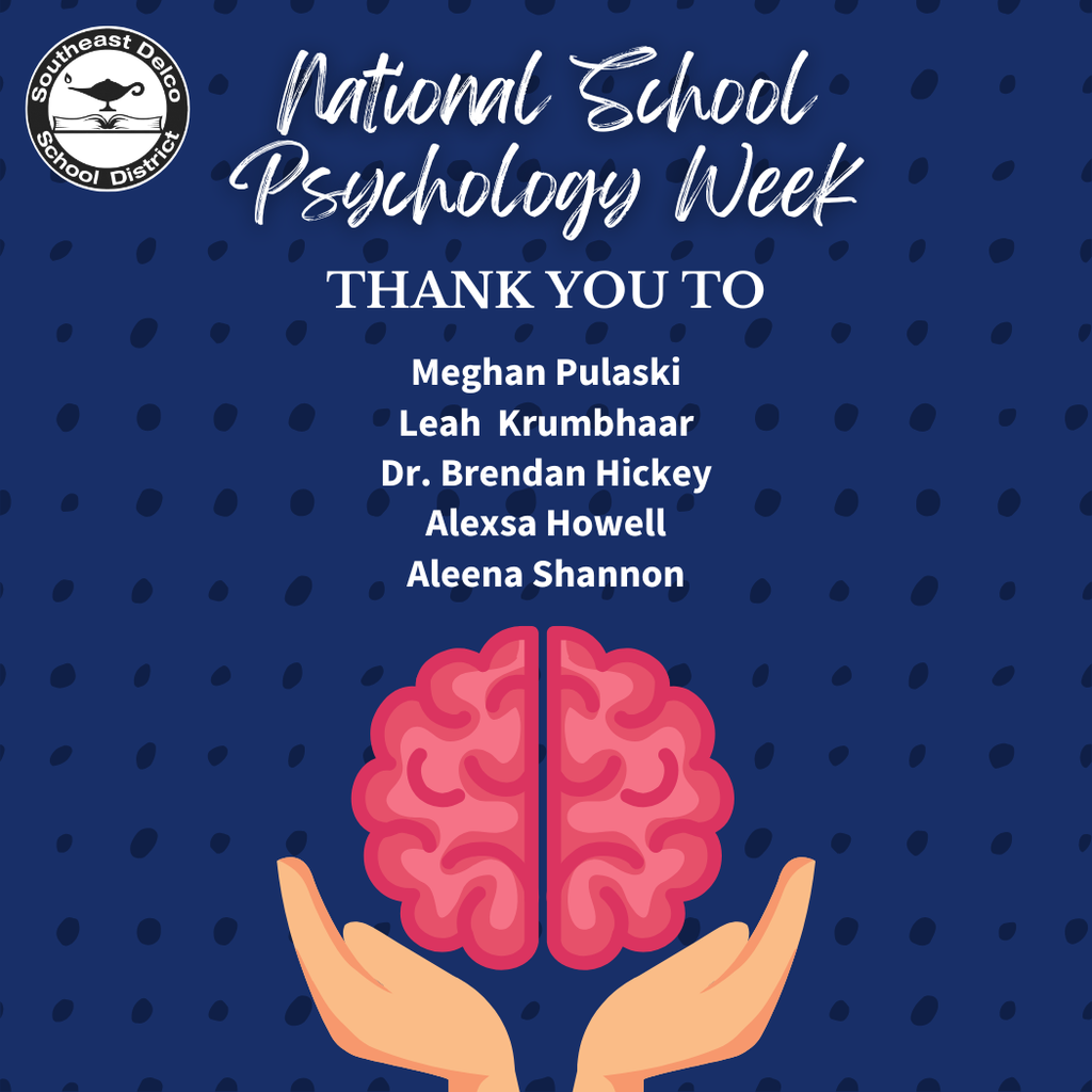 Graphic with a dark blue background featuring the Southeast Delco School District logo at the top. The text reads “National School Psychology Week — Thank You To Meghan Pulaski, Leah Krumbhaar, Dr. Brendan Hickey, Alexsa Howell, Aleena Shannon.” Below the text, two illustrated hands hold a pink brain.