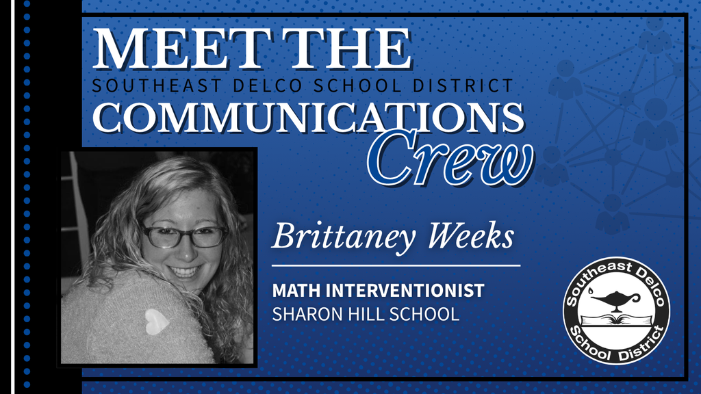Graphic with a blue background and black border titled “Meet the Southeast Delco School District Communications Crew.” It features a black-and-white photo of Brittaney Weeks smiling and wearing glasses. Text below reads: “Brittaney Weeks, Math Interventionist, Sharon Hill School.” The Southeast Delco School District logo appears in the bottom right corner.