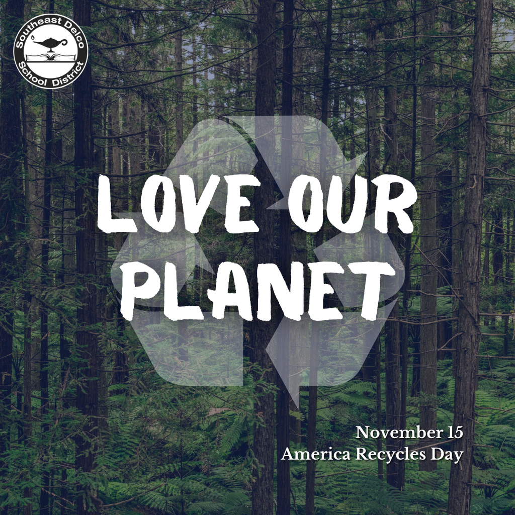 Graphic for America Recycles Day featuring a forest background with tall green trees. Large white text in the center reads “Love Our Planet” over a faint recycling symbol. The Southeast Delco School District logo appears in the top left corner. Text in the lower right corner reads “November 15 — America Recycles Day.”