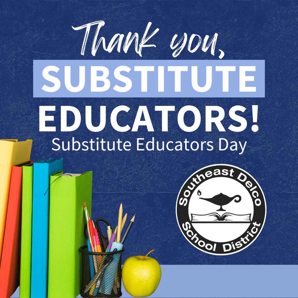 Graphic with the message “Thank you, Substitute Educators! Substitute Educators Day” on a blue textured background. On the left side, there are colorful standing books, a cup filled with pencils and pens, and a green apple. The Southeast Delco School District logo appears on the right.