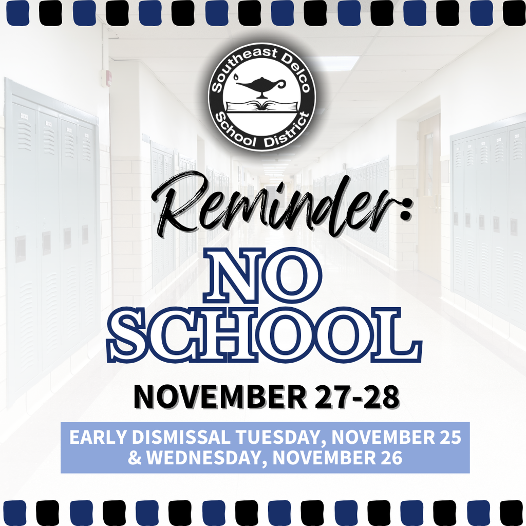A graphic for the Southeast Delco School District showing a light hallway with lockers. At the top is the district’s circular logo. Large text reads “Reminder: NO SCHOOL November 27–28.” A blue banner at the bottom says “Early dismissal Tuesday, November 25 & Wednesday, November 26.” Decorative blue and black square accents frame the top and bottom of the graphic.