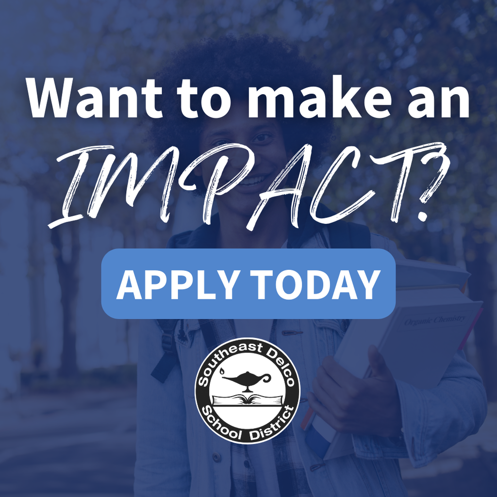 Graphic with a blue-tinted photo of a student holding books in the background. Large white text reads, ‘Want to make an IMPACT?’ A blue button below says ‘Apply Today.’ The Southeast Delco School District logo is centered at the bottom.