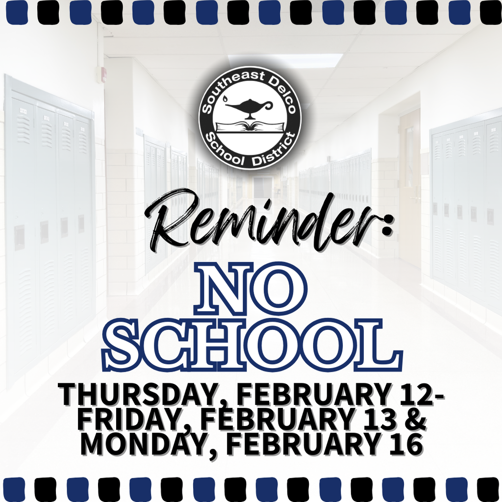 Notice of no school on February 12, 13, and 16 from Southeast Delco School District with a hallway background.