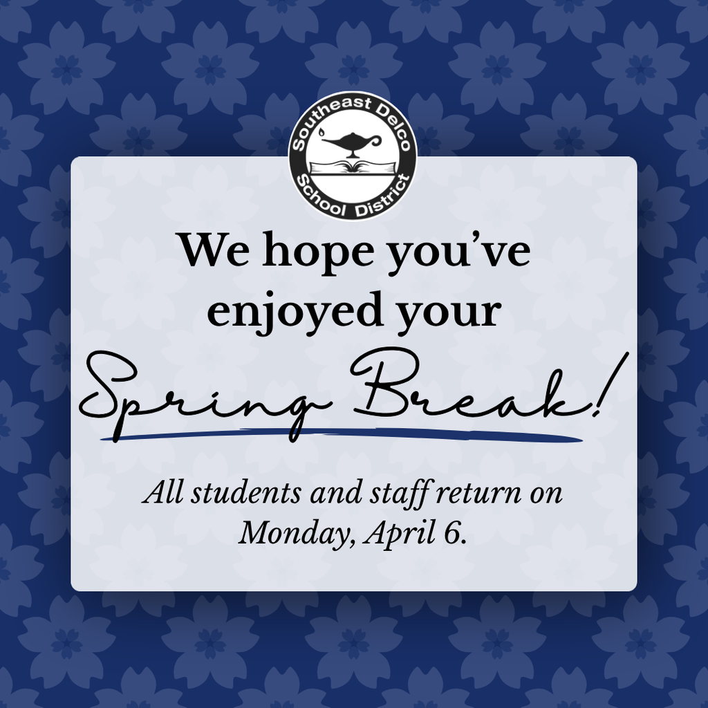 Southeast Delco School District announces spring break with return date Monday, April 6 for all students and staff.
