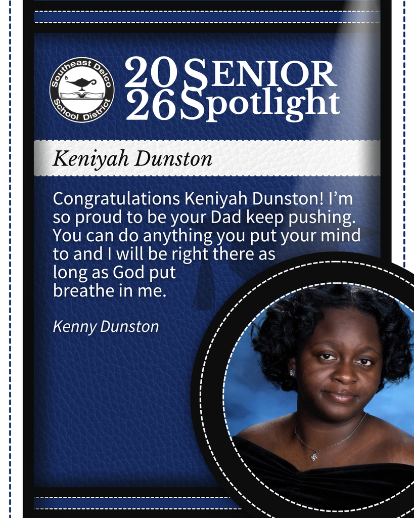 Senior spotlight for Keniyah Dunston from Southeast Delco School District with a congratulatory message from her father, Kenny Dunston.