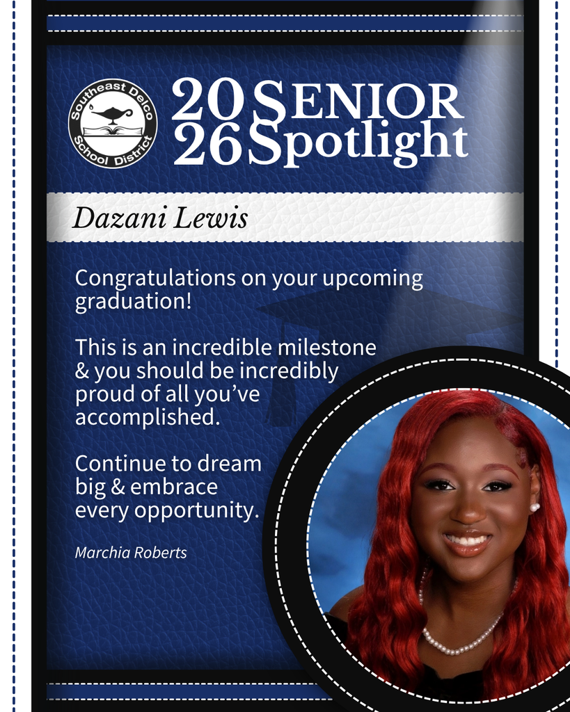Senior spotlight for Dazani Lewis by Southeast Delco School District congratulating her on graduation and encouraging her to embrace opportunities.
