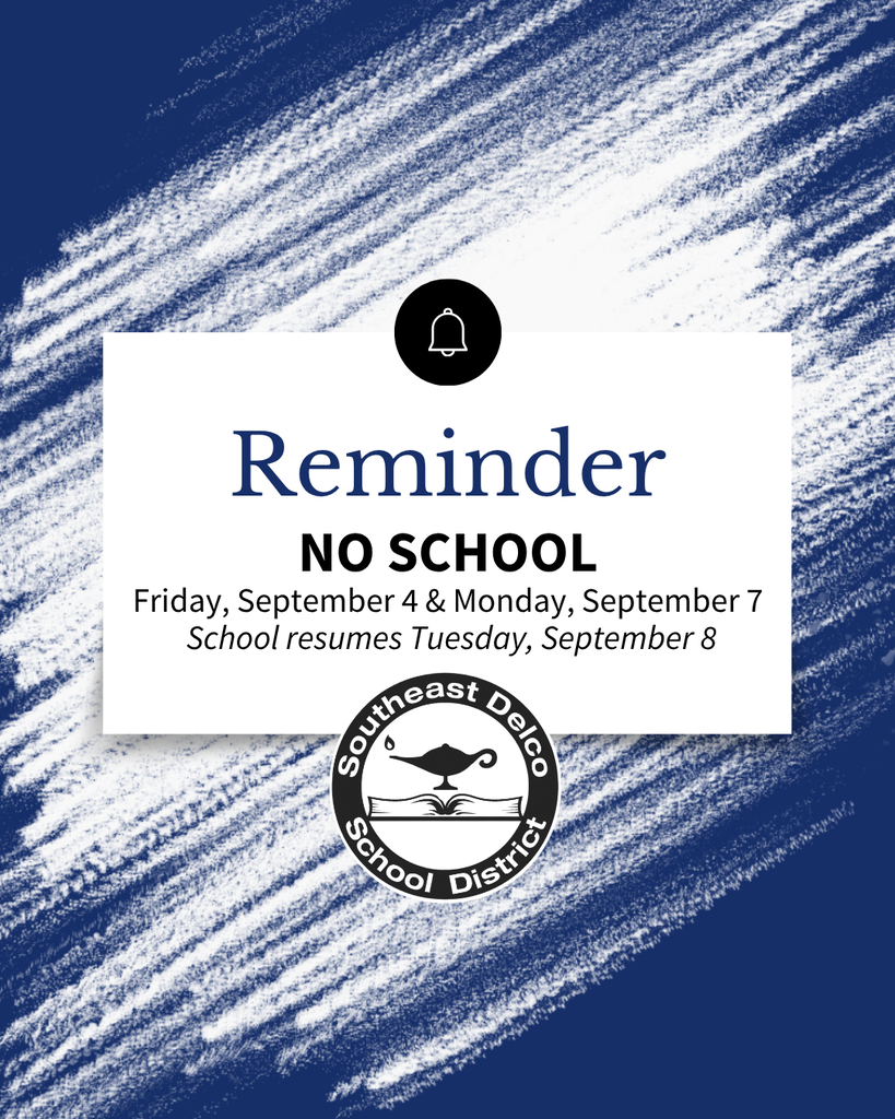 Notice of no school on Friday, September 4 and Monday, September 7, with classes resuming Tuesday, September 8 in Southeast Delco School District.