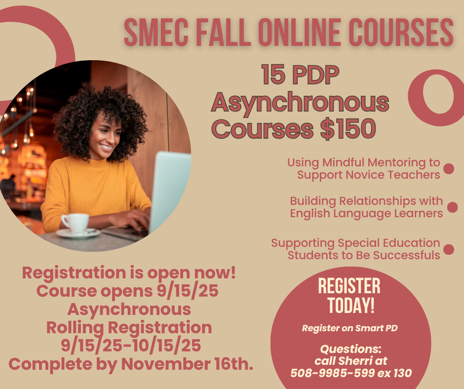 he flyer has a warm tan background with dark pink accents and text. On the left side, there is a photograph of a smiling woman with curly hair sitting at a table with a laptop and a coffee cup. The top text reads "SMEC FALL ONLINE COURSES" followed by "15 PDP Asynchronous Courses $150". Three specific courses are listed with bullet points: • Using Mindful Mentoring to Support Novice Teachers • Building Relationships with English Language Learners • Supporting Special Education Students to Be Successfuls [sic] The bottom left text outlines the timeline: • Registration is open now! • Course opens 9/15/25 • Asynchronous Rolling Registration 9/15/25–10/15/25 • Complete by November 16th. The bottom right features a large pink circle that says "REGISTER TODAY!" and directs users to "Register on Smart PD". Below the circle, it notes: "Questions: call Sherri at 508-9985-599 ex 130".