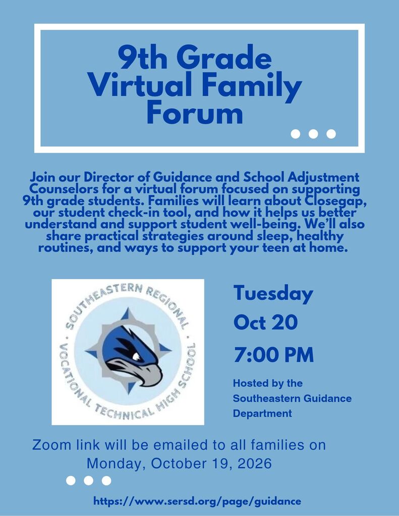 9th Grade Virtual Family Forum hosted by the Southeastern Guidance Department on Tuesday, October 20 at 7:00 PM. Families will learn about Closegap, the student check-in tool, and strategies to support student well-being, sleep, and healthy routines at home. The Zoom link will be emailed to all families on Monday, October 19, 2026.