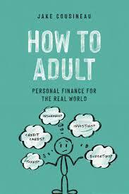 A picture of the mint green book cover of "How to Adult: Personal Finance for the Real World" by Jake Cousineau.