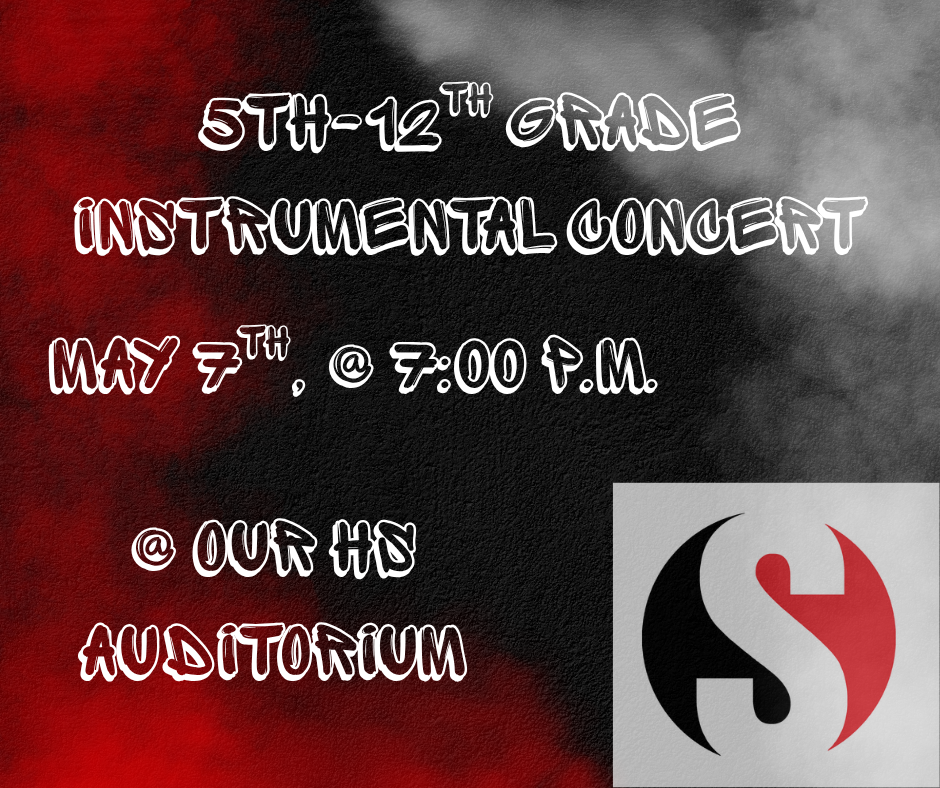 A promotional graphic for a 5th–12th grade instrumental concert. The background features a textured black, gray, and red gradient. White stylized text reads: “5th–12th Grade Instrumental Concert, May 7th @ 7:00 P.M., @ Our HS Auditorium.” In the bottom corner is a logo with a stylized “S” in black, white, and red.