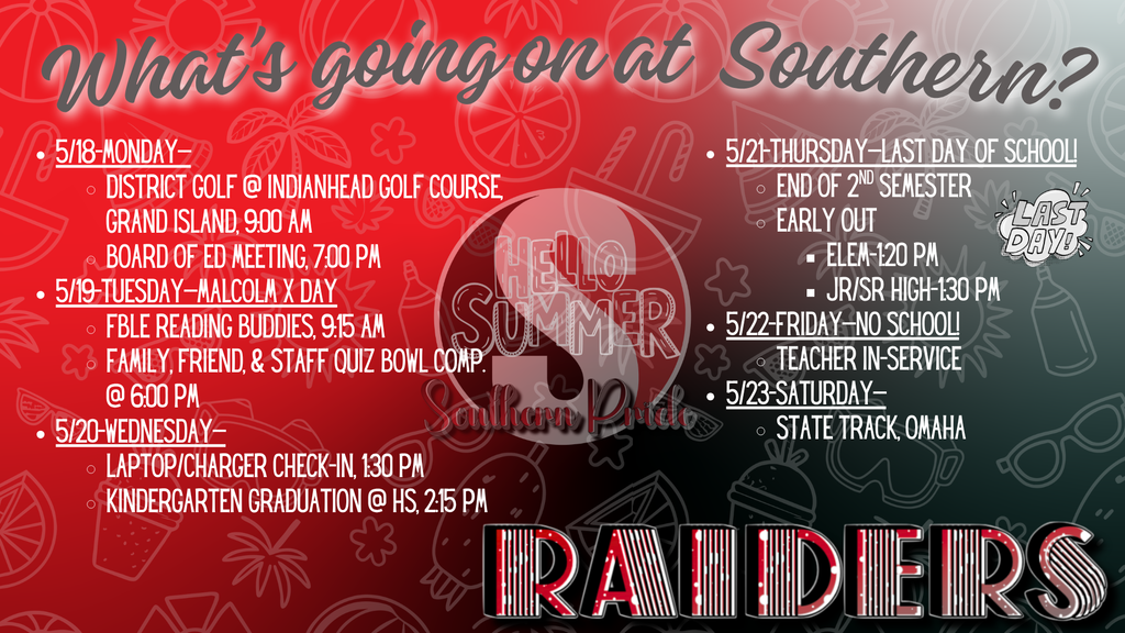 A red, black, and gray Southern Raiders weekly events graphic titled “What’s going on at Southern?” with summer-themed doodles in the background and a “Hello Summer – Southern Pride” design in the center. Events listed include District Golf at Indianhead Golf Course on Monday, FBLA Reading Buddies and Quiz Bowl Competition on Tuesday, laptop and charger check-in plus Kindergarten Graduation on Wednesday, the last day of school and early dismissal times on Thursday, no school for teacher in-service on Friday, and State Track in Omaha on Saturday. A “Last Day!” graphic appears near Thursday’s events, and a large Southern Raiders logo stretches across the bottom.