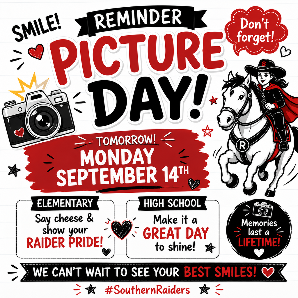 A bright and cheerful Southern Raiders Picture Day reminder graphic in red, black, white, and yellow. Large text reads, “Reminder: Picture Day! Tomorrow! Monday, September 14th.” The design includes a camera, hearts, stars, and the Southern Raider riding a horse. It reminds both Elementary and High School students to come ready for Picture Day and encourages everyone to bring their best smiles and Raider pride. The bottom reads #SouthernRaiders.