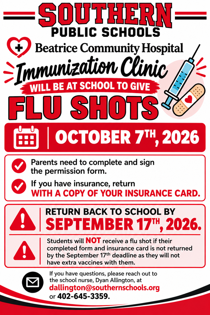 Southern Public Schools flu shot clinic flyer. The flyer announces that the Beatrice Community Hospital Immunization Clinic will be at the school on October 7th, 2026, to provide flu shots. Parents are instructed to complete and sign the permission form and, if they have insurance, return a copy of the insurance card. All completed forms and insurance cards must be returned to school by September 17th, 2026. The flyer states that students will not receive a flu shot if the completed form and insurance card are not returned by the deadline because extra vaccines will not be available. Questions can be directed to school nurse Dyan Allington at dallington@southernschools.org or 402-645-3359. The flyer uses Southern Public Schools’ red, black, and white colors with medical illustrations of a syringe, bandage, calendar, and check marks.