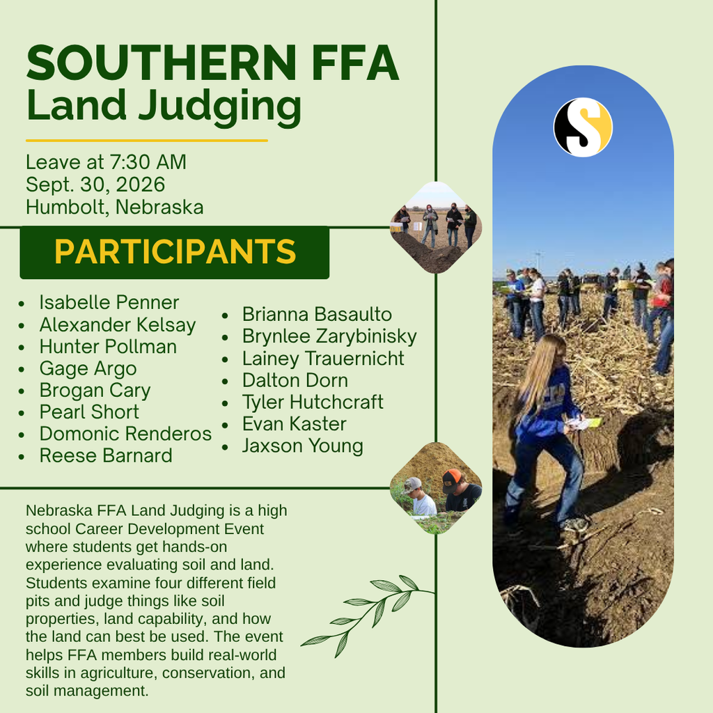 A Southern FFA Land Judging graphic announces a September 30, 2026 event in Humboldt, Nebraska, with students leaving at 7:30 AM. The graphic lists 16 student participants and explains that Nebraska FFA Land Judging gives students hands-on experience evaluating soil properties, land capability, and land use. Photos show students working in soil pits and examining soil in a field.