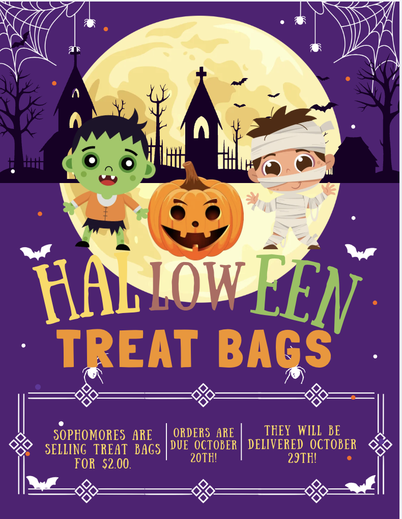 Sophomores are selling treat bags for $2.00. Orders are due by October 20th and will be delivered on October 29th.   Thank you.