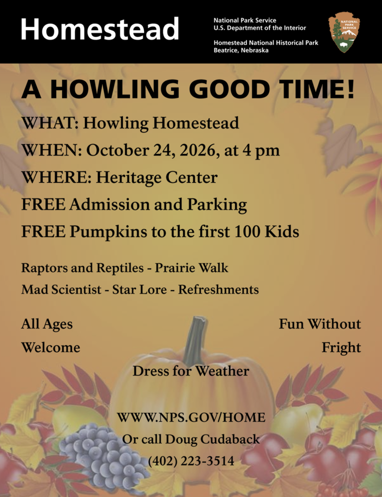 Homestead National Monument is hosting "Howling Homestead" on October, 24 2026 at 4pm at the Heritage Center. There is free admission and the first 100 kids get free pumpkins.