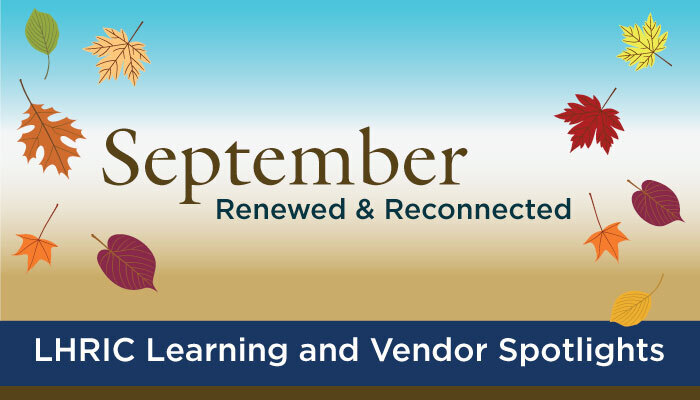 September Renewed & Reconnected - LHRIC Learning and Vendor Spotlights
