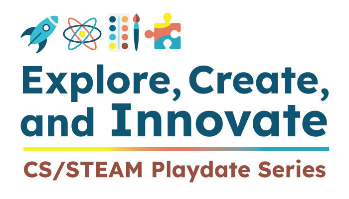 Explore, Create, and Innovate CS/STEAM Playdate Series