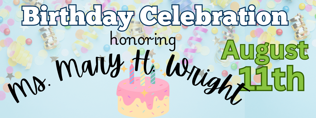 Birthday Celebration for Mary H. Wright August 11th