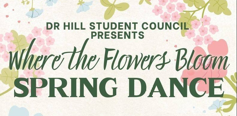 DR Hill Student Council presents Where the Flowers Bloom Spring Dance