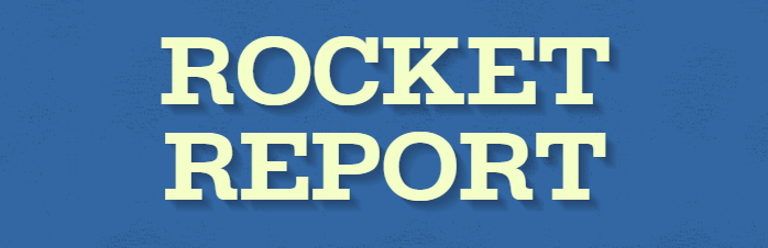 please read our latest edition of the rocket report for important information