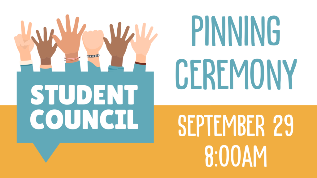 student council Pinning Ceremony on September 29 at 8am