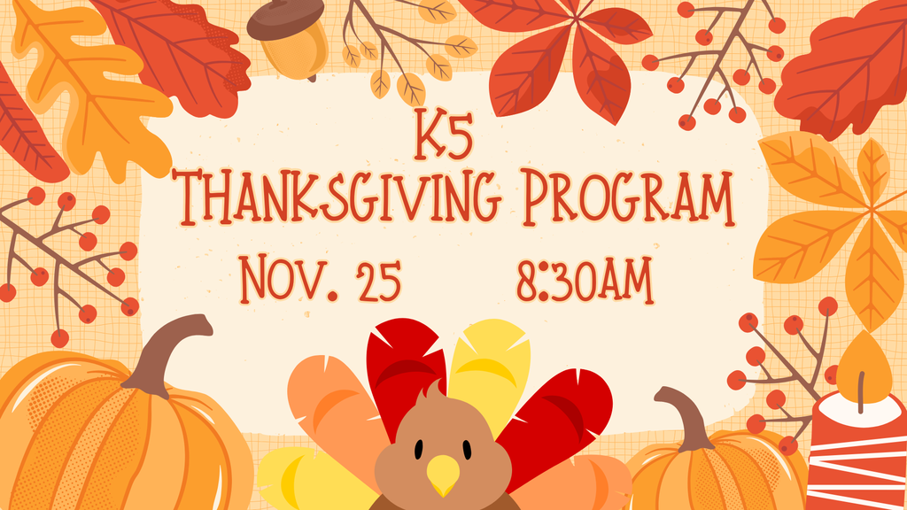 K5 Thanksgiving Program on Nov. 25 at 8:30AM