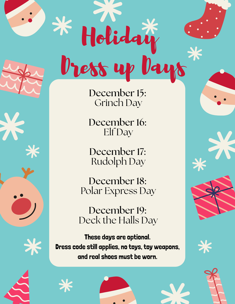 Holiday Dress Up Days will be December 15-19th.