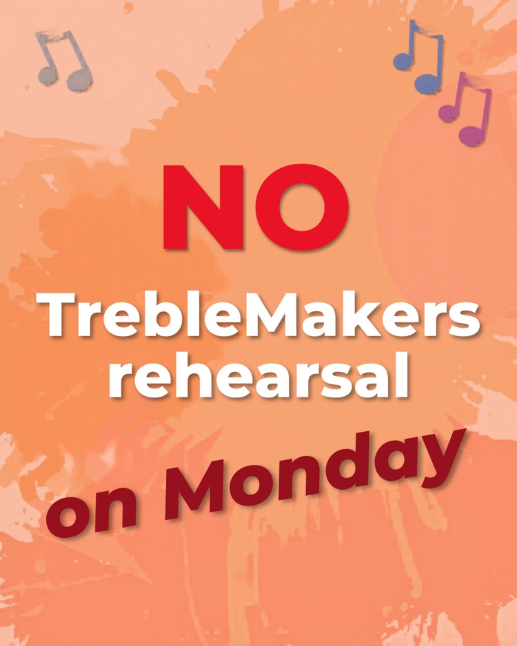 NO TrebleMakers rehearsal tomorrow