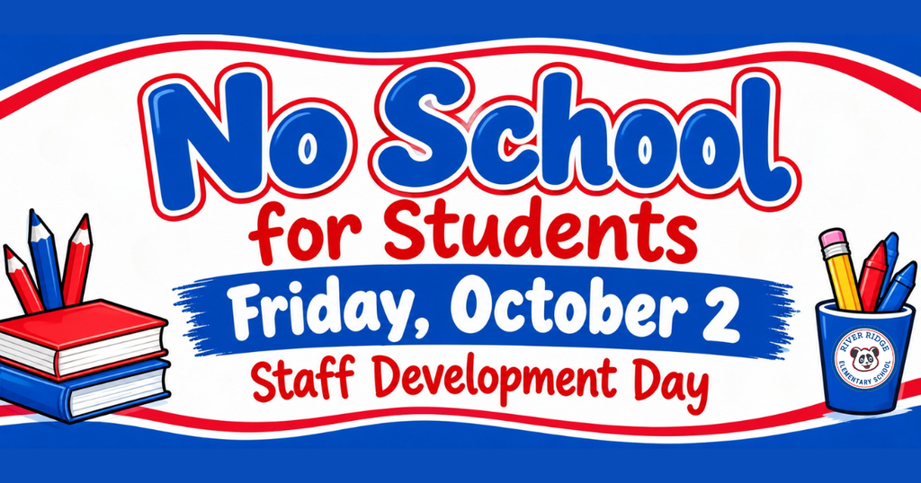 No school for students next Friday, October 2nd due to a Staff Development Day.